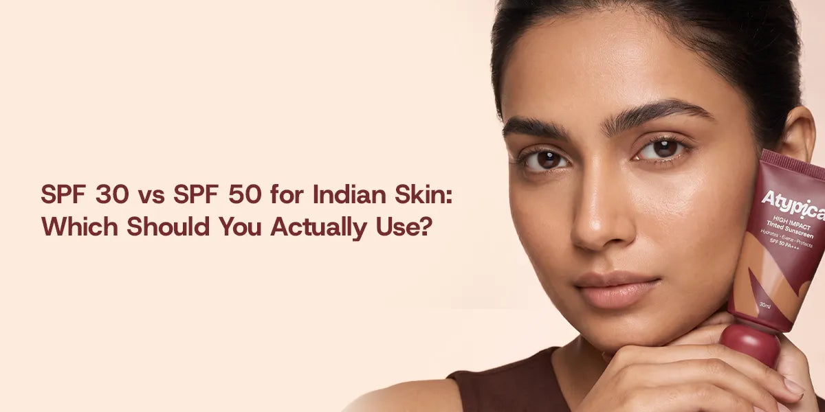 SPF 30 vs SPF 50 for Indian Skin: Daily Choice