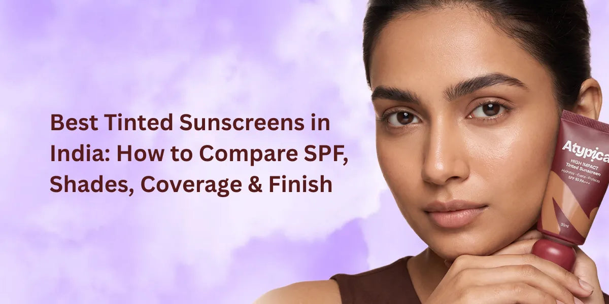 Best Tinted Sunscreen in India: SPF, Shade, Coverage