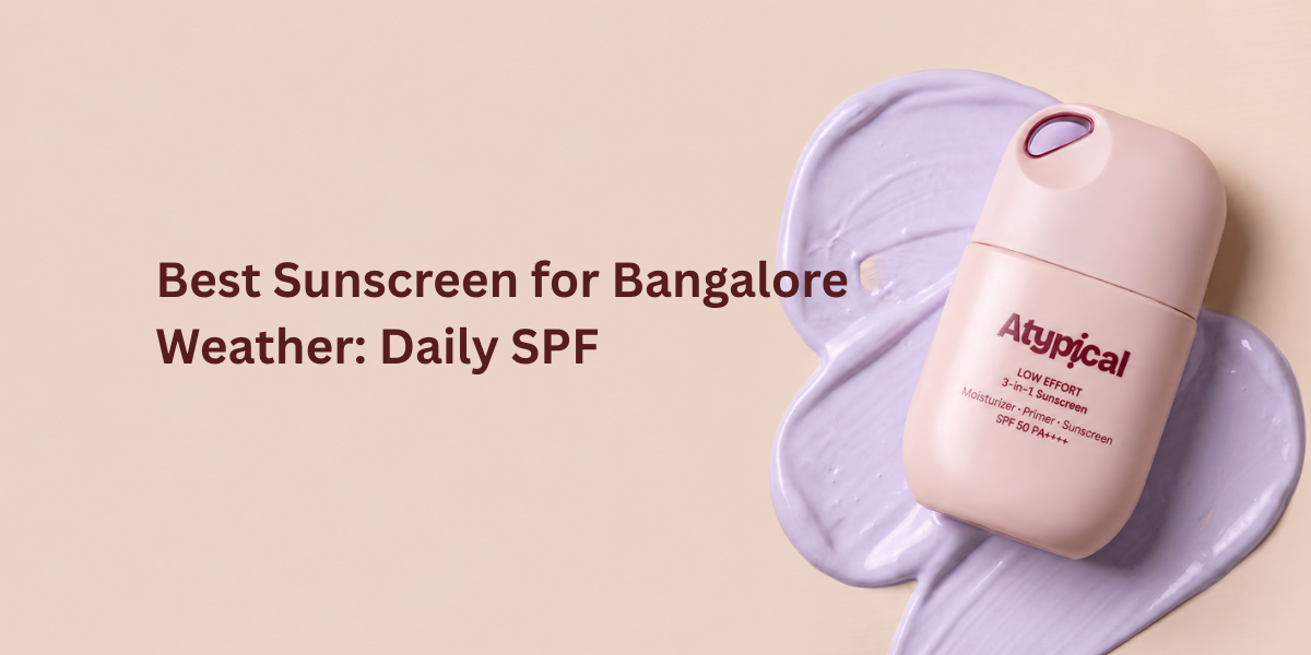 Best Sunscreen for Bangalore Weather: Daily SPF