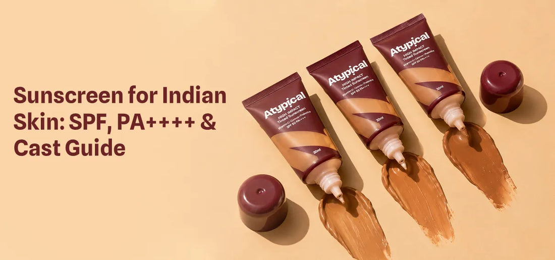 Sunscreen for Indian Skin: SPF, PA++++ & Cast Guide